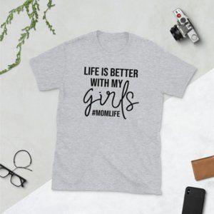 Life Is Better With My Girls #Momlife Custom T-Shirt